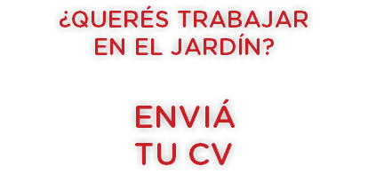 ¿querés trabajar
en el jardín? enviá
tu cv